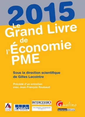 le grand livre de l'économie pme 2015, SOUS LA DIRECTION SCIENTIFIQUE DE GILLES LECOINTRE