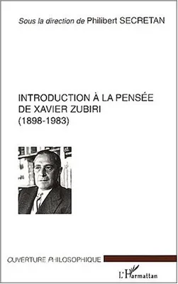 Introduction à la pensée de Xavier Zubiri (1898-1983), pour une philosophie de la réalité