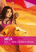 Abélia, Tome 1 - Abélia à la réserve africaine