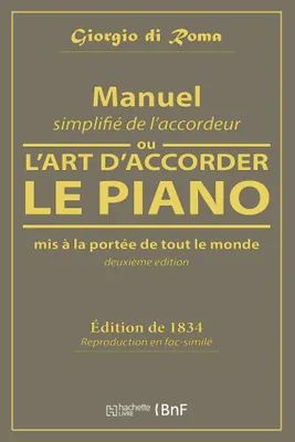 Manuel simplifié de l'accordeur, ou L'art d'accorder le piano, mis à la portée de tout le monde