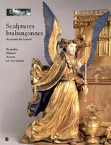 sculptures brabanconnes du musée du louvre, Bruxelles, Malines, Anvers, XVe-XVIe siècles