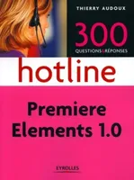 PREMIERE ELEMENTS 1.0 . 300 QUESTIONS & REPONSES