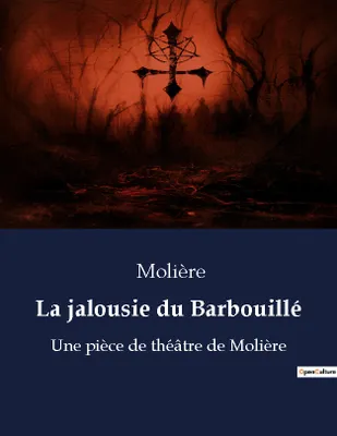 La jalousie du Barbouillé, Une pièce de théâtre de Molière