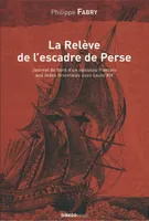 La relève de l'escadre de Perse - voyage du navire du roy 
