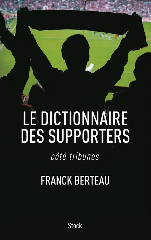 Livres Loisirs Sports Le dictionnaire des supporters / côté tribunes, côté tribunes Franck Berteau