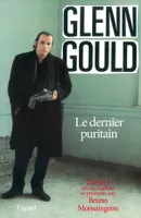 Écrits  / Glenn Gould, 1, Le dernier puritain- Ecrits Tome I, Ecrits I