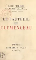 Le fauteuil de Clemenceau, Discours prononcés dans la séance publique tenue par l'Académie française pour la réception de M. André Chaumeix, le 30 avril 1931