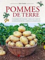 Pommes de terre, Techniques de culture / choix des variétés / conseils d'entretien / cuisine et conservation