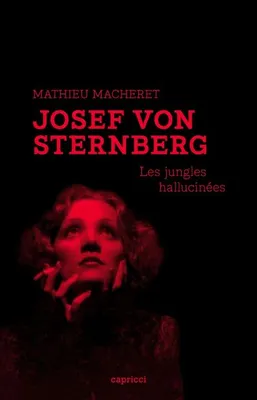 Josef von Sternberg - Les jungles hallucinées