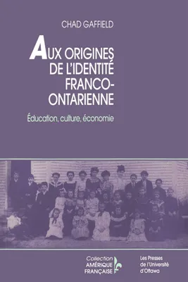 Aux origines de l'identité franco-ontarienne, Éducation, culture, économie