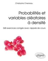Probabilités et variables aléatoires à densité, 368 exercices corrigés avec rappels de cours