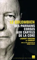 LE COLOMBIEN, DES PARRAINS CORSES AUX CARTELS DE LA COKE