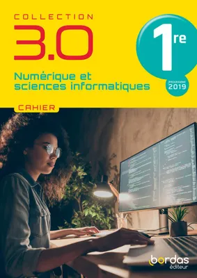 3.0 Numérique et Sciences Informatiques 1re 2021 - Cahier de l'élève