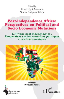 Post-independence Africa: Perspectives on Political and Socio Economic Mutations, L'Afrique post indépendance : Perspectives sur les mutations politiques et socio-économiques