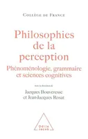 PHILOSOPHIES DE LA PERCEPTION - PHENOMENOLOGIE, GRAMMAIRE ET SCIENCES COGNITIVES, Phénoménologie, grammaire et sciences cognitives
