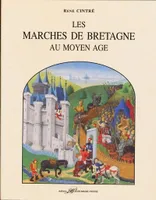 Les Marches de Bretagne au Moyen-Age, économie, guerre et société en pays de frontière