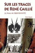 Sur les traces de René Caillié, Le Mali de 1828 revisité