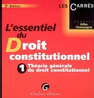 L'essentiel du droit constitutionnel., 1, Théorie générale du droit constitutionnel, L'essentiel du droit constitutionnel