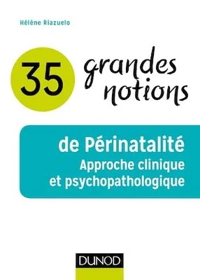 35 grandes notions de Périnatalité, Approche clinique et psychopathologique