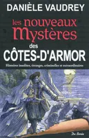 Les nouveaux mystères des Côtes-d'Armor / histoires insolites, étranges, criminelles et extraordinai