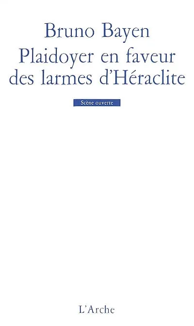 Livres Littérature et Essais littéraires Théâtre Plaidoyer en faveur des larmes d'Héraclite Bruno Bayen
