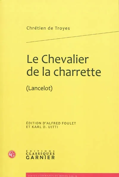 Livres Littérature et Essais littéraires Romans contemporains Francophones Le Chevalier de la charrette, (Lancelot) Chrétien de Troyes