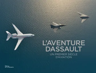 L'aventure Dassault, Un premier siècle d'aviation