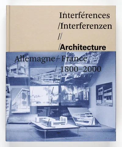 Livres Arts Architecture Interferences. Architecture, France, Allemagne, 1800-2000, architecture, Allemagne-France, 1800-2000 Jean-Louis Cohen, Franck Hartmut