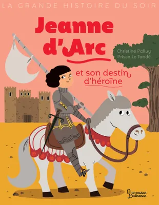 La grande histoire du soir, Jeanne d'Arc et son destin d'heroïne
