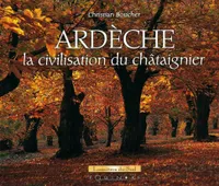 Ardèche, la civilisation du châtaignier, la civilisation du châtaignier