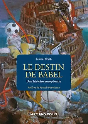 Le destin de Babel, Une histoire européenne Laurent Wirth