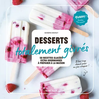 Yummy !, Desserts totalement givrés, 50 recettes glacées ultra-gourmandes à préparer à la maison