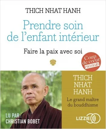 Livres Spiritualités, Esotérisme et Religions Spiritualités orientales Prendre soin de l'enfant intérieur, Faire la paix avec soi Thich Nhat Hanh
