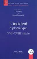 L'incident diplomatique, XVIe-XVIIIe siècle