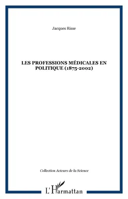 Les professions médicales en politique (1875-2002)