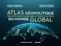 Atlas géopolitique du monde global, 100 cartes pour comprendre un monde chaotique