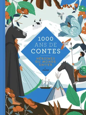 1000 ans de Contes - Héroïnes du monde entier, Héroïnes du monde entier