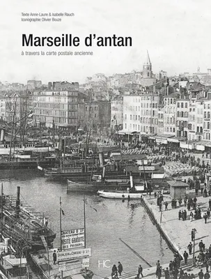 MARSEILLE D'ANTAN, Marseille à travers la carte postale ancienne