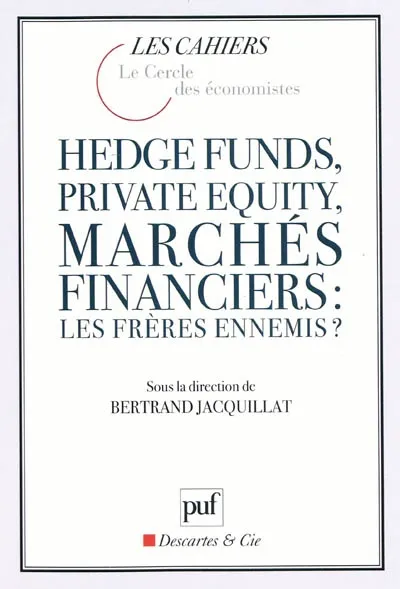 Livres Économie-Droit-Gestion Sciences Economiques Hedge funds, private equity, marchés financiers : les frères ennemis ? Jacquillat bertrand (dir.)