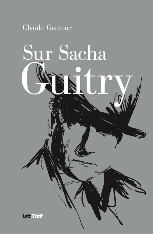 Livres Arts Cinéma Sur Sacha Guitry; suivi de Harry Baur-Sacha Guitry ou La croisée des destins claude Gauteur