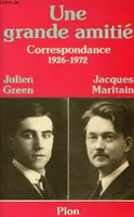 Une grande amitié: Correspondance (1926-1972) entre Julien Green et Jacques Maritain, correspondance, 1926-1972
