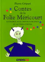 Contes de la Folie Méricourt., Le diable aux cheveux blancs et autres contes - n°6, Contes de la Folie Méricourt