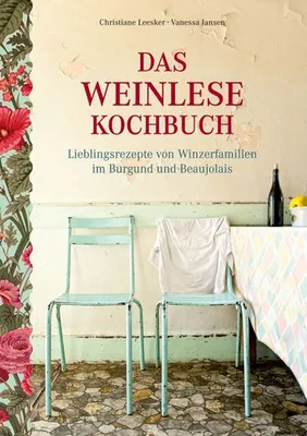 Das Weinlese-Kochbuch, Lieblingsrezepte von Winzerfamilien im Burgund und Beaujolais