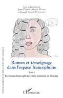 Roman et témoignage dans l'espace francophone Tome 1, Le roman francophone entre mémoire et histoire