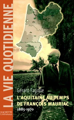 L'Aquitaine au temps de François Mauriac (1885-1970), 1885-1970