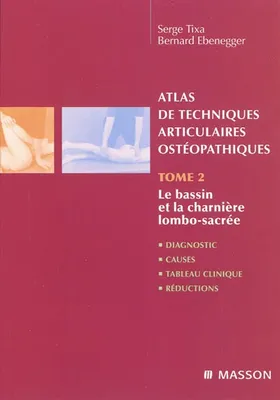 Tome 2, Le bassin et la charnière lombo-sacrée, Atlas de techniques articulaires ostéopathiques, diagnostic, causes, tableau clinique, réductions