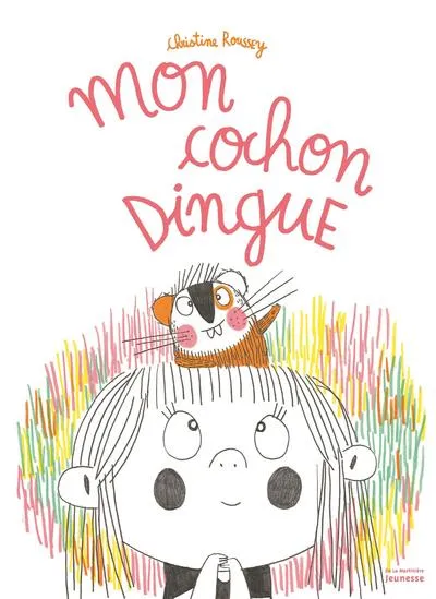 Livres Jeunesse de 3 à 6 ans Albums MON COCHON DINGUE Christine Roussey