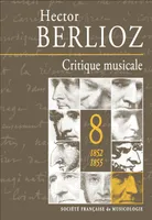 8, Critique musicale, volume 8 : 1852-1855, volume 8 : 1852-1855