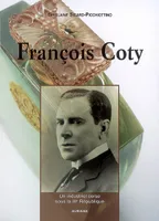 François Coty - Un industriel corse sous la IIIe République, un industriel corse sous la IIIe République