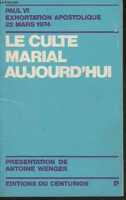 Le culte marial aujourd'hui exhortation apostolitique 22 mars 1974, exhortation apostolique «Marialis cultus» du 2 février 1974, publiée le 22 mars 1974